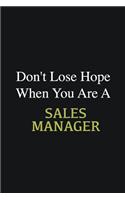 Don't lose hope when you are a Sales Manager