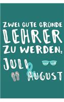 Zwei gute Gründe Lehrer zu Werden Juli & August