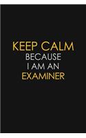 Keep Calm Because I am An Examiner