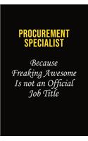 Procurement Specialist Because Freaking Awesome Is Not An Official Job Title: Career journal, notebook and writing journal for encouraging men, women and kids. A framework for building your career.