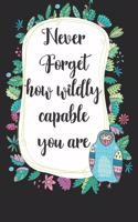 Never Forget How Wildly Capable you are: Cute Blank Lined Book For Women & Girls & Kids To Write Goals, Ideas & Thoughts, Writing, Notes, Doodling and Tracking - Female Empowerment