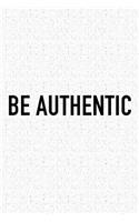 Be Authentic: A 6x9 Inch Matte Softcover Journal Notebook with 120 Blank Lined Pages and an Uplifting Positive and Motivaitonal Cover Slogan