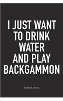 I Just Want to Drink Water and Play Backgammon