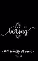 2020 Weekly Planner - Normal Is Boring: 7 X 10 - 12 Month Success Journal, Calendar, Daily, Weekly and Monthly Personal Goal Setting Logbook, Increase Productivity