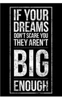 If Your Dreams Don't Scare You They Aren't Big Enough
