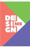 Design Me: Dot grid journal for designers to write in, draw, make art and templates, plan projects, and get creative - 6x9, 120 pages(11 Design Me)