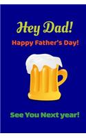 Hey Dad! Happy Father's Day! See You Next Year!: Funny Fathers Day Gifts From Son Gratitude Journal; Nice Blue Fathers Day Gifts From Daughter Team; Cute Father Image Notebook; Ideas For Fathers Da