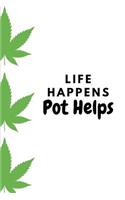 Life Happens, Pot Helps