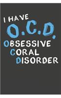 I Have O.C.D. Obsessive Coral Disorder