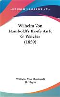 Wilhelm Von Humboldt's Briefe An F. G. Welcker (1859)