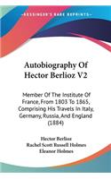 Autobiography Of Hector Berlioz V2
