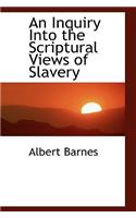 An Inquiry Into the Scriptural Views of Slavery