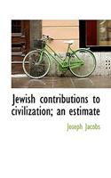 Jewish Contributions to Civilization; An Estimate