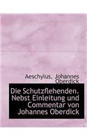 Die Schutzflehenden. Nebst Einleitung Und Commentar Von Johannes Oberdick