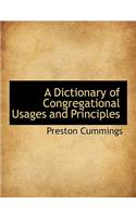 A Dictionary of Congregational Usages and Principles