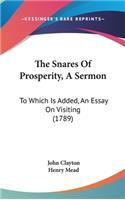 The Snares of Prosperity, a Sermon: To Which Is Added, an Essay on Visiting (1789)(English)
