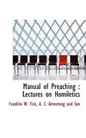 Manual of Preaching: Lectures on Homiletics
