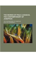The Works of Philo Judaeus, the Contemporary of Josephus (Volume 1); The Contemporary of Josephus: (English)
