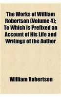 The Works of William Robertson (Volume 4); To Which Is Prefixed an Account of His Life and Writings of the Author: (English)