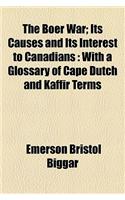 The Boer War; Its Causes and Its Interest to Canadians