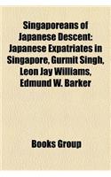 Singaporeans of Japanese Descent: Japanese Expatriates in Singapore, Gurmit Singh, Leon Jay Williams, Edmund W. Barker