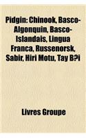 Pidgin: Chinook, Basco-Algonquin, Basco-Islandais, Lingua Franca, Russenorsk, Sabir, Hiri Motu, Tay B I