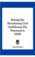 Beitrag Zur Berechnung Und Ausfuhrung Der Staumauern (1909)