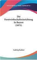 Die Forstwirthschaftseinrichtung in Bayern (1875)