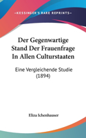 Der Gegenwartige Stand Der Frauenfrage in Allen Culturstaaten