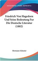 Friedrich Von Hagedorn Und Seine Bedeutung Fur Die Deutsche Literatur (1882)