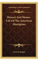 Houses And House-Life Of The American Aborigines