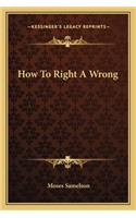How to Right a Wrong