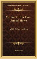 Memoir of the Hon. Samuel Howe: With Other Notices