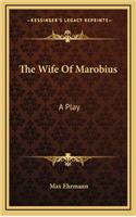 The Wife of Marobius: A Play