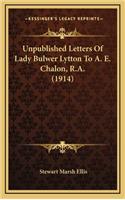Unpublished Letters of Lady Bulwer Lytton to A. E. Chalon, R.A. (1914)