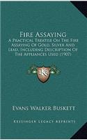 Fire Assaying: A Practical Treatise On The Fire Assaying Of Gold, Silver And Lead, Including Description Of The Appliances Used (1907)(English)