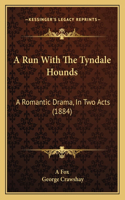 A Run With The Tyndale Hounds: A Romantic Drama, In Two Acts (1884)(English)