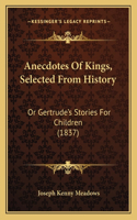 Anecdotes Of Kings, Selected From History