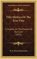 Vitis Mystica Or The True Vine