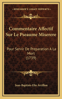 Commentaire Affectif Sur Le Pseaume Miserere: Pour Servir De Preparation A La Mort (1739)