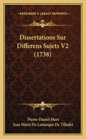 Dissertations Sur Differens Sujets V2 (1738): (French)