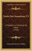 Traite Des Sensations V3: A Madame La Comtesse de Vasse (1792)