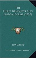 The Three Banquets And Prison Poems (1890)