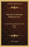 Etudes Sur La Divination Chaldeenne, Part 1