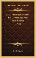 Essai Philosophique Sur Les Geometries Non Euclidiennes (1903)