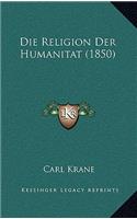 Die Religion Der Humanitat (1850)