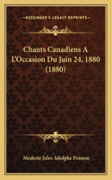 Chants Canadiens A L'Occasion Du Juin 24, 1880 (1880)