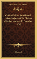 Catilina Und Die Parteilkampfe In Rom Im Jahre 63 Vor Christus Oder Der Justizmord 5 Dezember (1870)