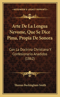 Arte De La Lengua Nevome, Que Se Dice Pima, Propia De Sonora
