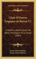 Chefs-D'Oeuvre Tragiques de Rotrou V1: Crebillon, Lafosse, Saurin, de Belloi, Pompignan Et La Harpe (1887)(French)